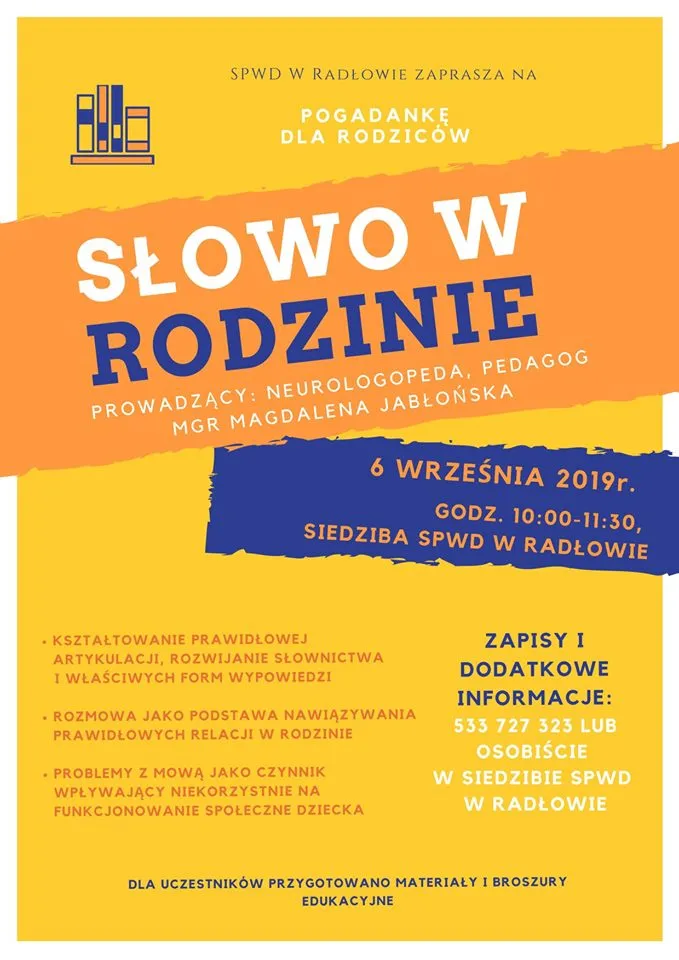 Obraz przedstawia plakat promujący edukację dla rodziców. SPWD w Radłowie zaprasza na pogadankę dla rodziców: Słowo w rodzinie. Prowadzący: mgr Magdalena Jabłońska. 6 września 2019 r. godz. 10:00-11:30. Tematy: kształtowanie artykulacji, rozmowa w rodzinie, wpływ mowy na funkcjonowanie społeczne.